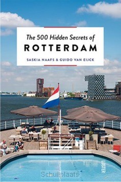 THE 500 HIDDEN SECRETS OF ROTTERDAM - EIJCK, GUIDO VAN; NAAFS, SASKIA - 9789460581786