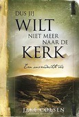 DUS JIJ WILT NIET MEER NAAR DE KERK