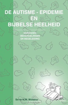 DE AUTISME EPIDEMIE EN BIJBELSE HEELHEID - WERKMAN, SIETSE H.W. - 9789461533999