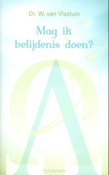 MAG IK BELIJDENIS DOEN? - VLASTUIN, W. VAN - 9789462780002