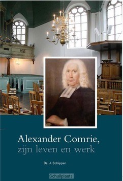 ALEXANDER COMRIE, ZIJN LEVEN EN WERK - SCHIPPER. J. - 9789462782839