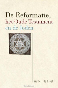 DE REFORMATIE, HET OUDE TESTAMENT EN DE - GREEF, WULFERT DE - 9789463011525