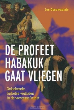 DE PROFEET HABAKUK GAAT VLIEGEN - OSSEWAARDE, JOS - 9789463014793