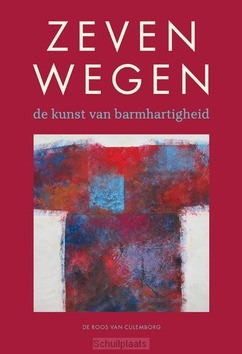 ZEVEN WEGEN; DE KUNST VAN BARMHARTIGHEID - 9789463691246