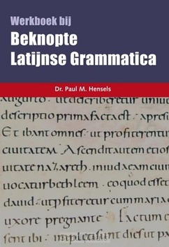 BEKNOPTE LATIJNSE GRAMMATICA (WERKBOEK) - HENSELS, PAUL - 9789463691444