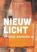 NIEUW LICHT 3 OP OUDE WOORDEN - KLIJN, MARC DE - 9789463692991