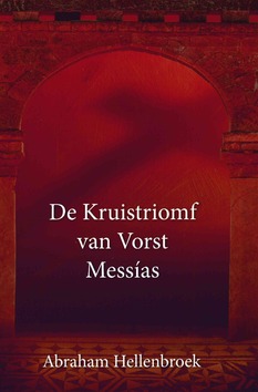 KRUISTRIOMF VAN VORST MESSIAS - HELLENBROEK, ABRAHAM - 9789463700245