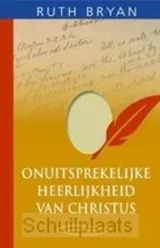 ONUITSPREKELIJKE HEERLIJKHEID VAN CHRIST - BRYAN, RUTH - 9789463701426