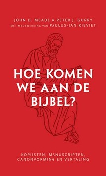 HOE KOMEN WE AAN DE BIJBEL? - MEADE, GURRY & KIEVIET - 9789465080116