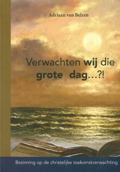 VERWACHTEN WIJ DIE GROTE DAG - BELZEN, ADRIAAN VAN - 9789490165444