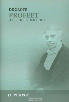 DE GROTE PROFEET OVER HET VOLK GODS - PHILPOT, J.C. - 9789491272257