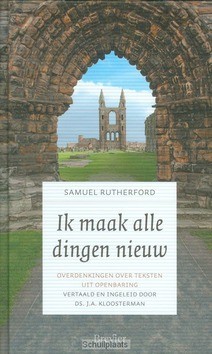 IK MAAK ALLE DINGEN NIEUW - RUTHERFORD, SAMUEL - 9789491583681