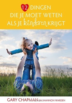 12 DINGEN DIE JE MOET WETEN ALS JE KINDE - CHAPMAN, GARY; WARDEN, SHANNON - 9789491844782