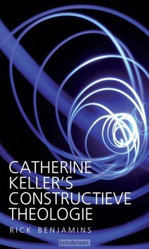 CATHERINE KELLER'S CONSTRUCTIEVE THEOLOG - BENJAMINS, RICK - 9789492183507