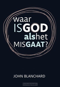 WAAR IS GOD ALS HET MIS GAAT - BLANCHARD, JOHN - 9789492234797