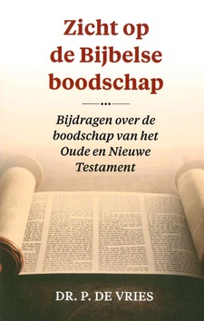 ZICHT OP DE BIJBELSE BOODSCHAP - VRIES, P. DE - 9789492433855