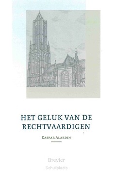 GELUK VAN DE RECHTVAARDIGEN - ALARDIN, CASPAR - 9789492433954