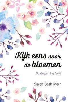 KIJK EENS NAAR DE BLOEMEN - MARR, SARAH BETH - 9789492831460