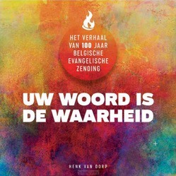 UW WOORD IS DE WAARHEID: 100 JAAR BEZ - DORP, HENK VAN - 9789492959324