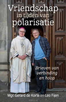 VRIENDSCHAP IN EEN TIJD VAN POLARISATIE - KORTE, MGR. GERARD DE; FIJEN, LEO - 9789493395770