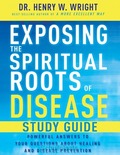 EXPOSING SPIRITUAL ROOTS OF DISEASE WORK